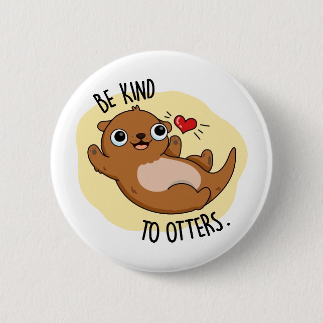 Be Kind To Otters Funny Otter Pun 6 Cm Round Badge (Front)
