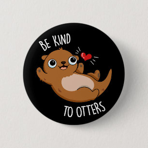 Be Kind To Otters Funny Otter Pun Dark BG 6 Cm Round Badge