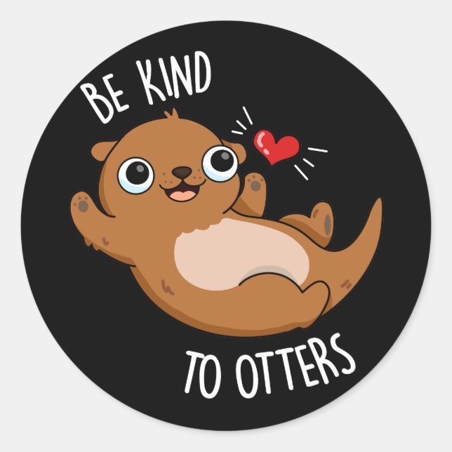 Be Kind To Otters Funny Otter Pun Dark BG Classic Round Sticker (Front)