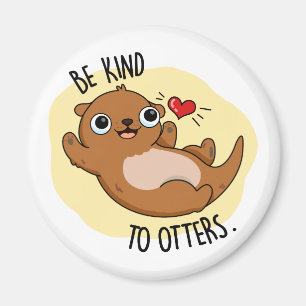 Be Kind To Otters Funny Otter Pun Magnet