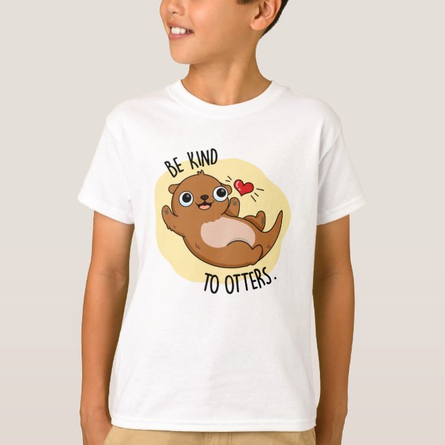 Be Kind To Otters Funny Otter Pun T-Shirt (Front)