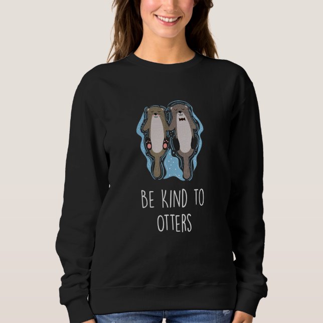 Be Kind To Otters Inspirational Otter  1 Sweatshirt (Front)