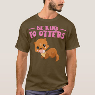 Be Kind To Otters Otter Marten Rodents  T-Shirt