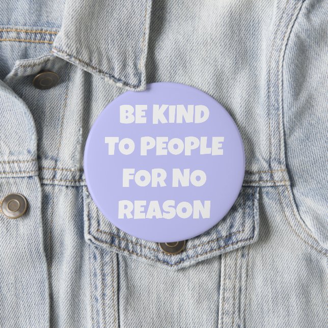 Be Kind to People for No Reason Periwinkle Button (In Situ)