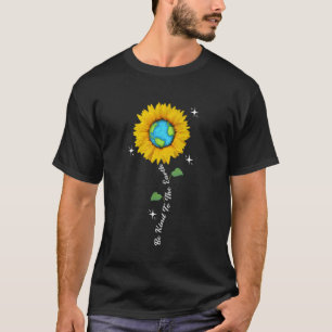 Be Kind to the Earth Day Sunflower Planet Environm T-Shirt
