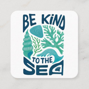Be Kind to the Sea – Ocean Conservation Eco Design Square Business Card