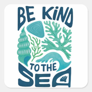 Be Kind to the Sea – Ocean Conservation Eco Design Square Sticker