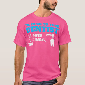 Be Kind To Your Dentist Funny Dentist Pun T-Shirt