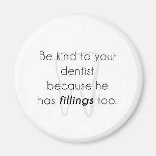 Be kind to your dentist! magnet