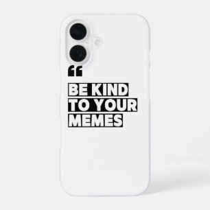 Be Kind to Your Memes Quotation Graphic T-Shirt iPhone 16 Case