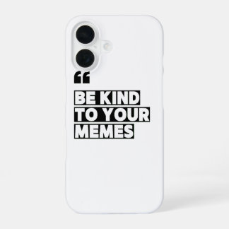 Be Kind to Your Memes Quotation Graphic T-Shirt iPhone 16 Case