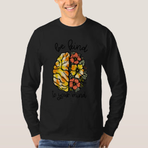 Be Kind To Your Mind Be Kind I choose kindness T-Shirt