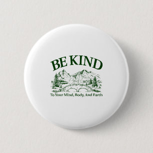 Be Kind To Your Mind Body And Earth Motivation  6 Cm Round Badge