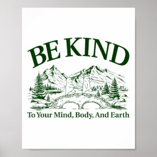 Be Kind To Your Mind Body And Earth Motivation  Poster