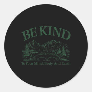 Be Kind To Your Mind Body And Earth Nature Earth’s Classic Round Sticker