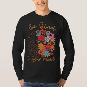 Be Kind To Your Mind Brain Cute Flowers Groovy Men T-Shirt