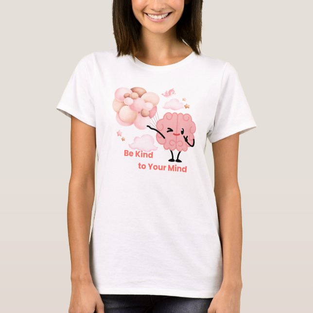 Be Kind to Your Mind - Cute mental health design T-Shirt (Front)