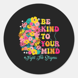 Be Kind To Your Mind End The Stigma Mental Health  Classic Round Sticker