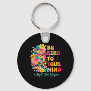Be Kind To Your Mind End The Stigma Mental Health  Key Ring