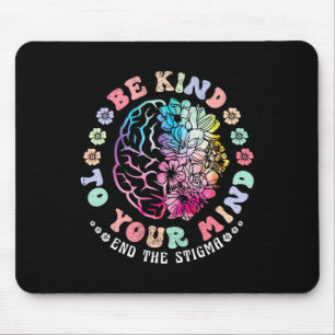 Be Kind To Your Mind End The Stigma Mental Health Mouse Pad
