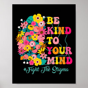 Be Kind To Your Mind End The Stigma Mental Health  Poster