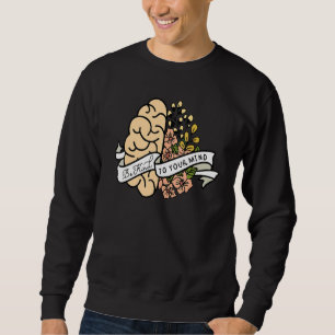 Be Kind To Your Mind Floral Brain Mental Health Ma Sweatshirt