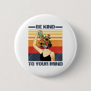 Be Kind To Your Mind For Mental Health Awareness  6 Cm Round Badge