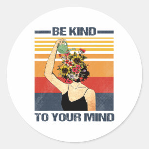 Be Kind To Your Mind For Mental Health Awareness Classic Round Sticker