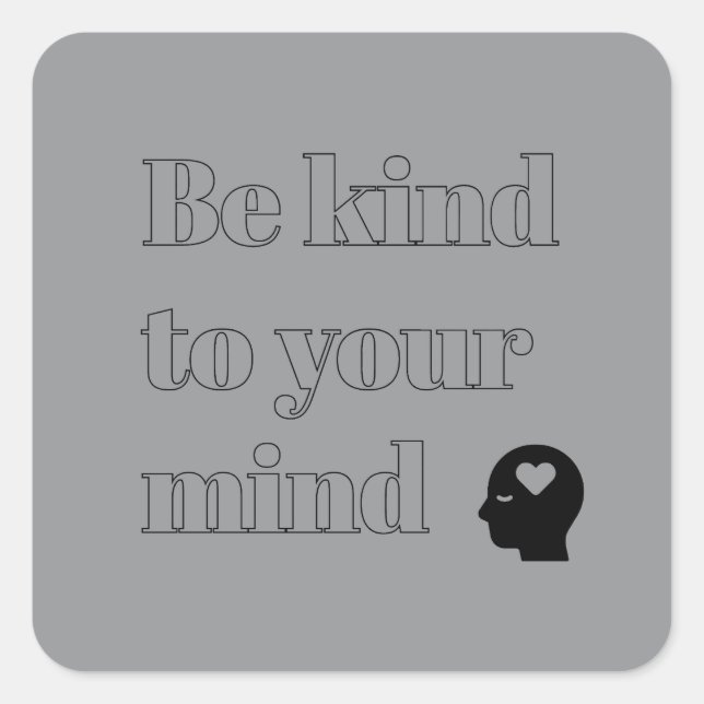 Be Kind to Your Mind Grey Square Sticker (Front)