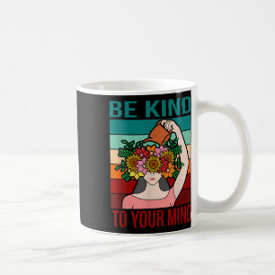 Be Kind To Your Mind Happy Mental Health Awareness Coffee Mug