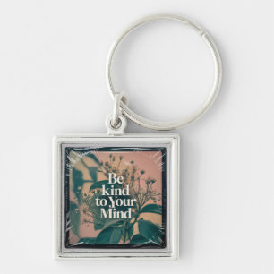 Be Kind To Your Mind Key Ring