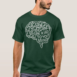 Be Kind to Your Mind Mental Healt Awareness Brain  T-Shirt
