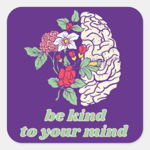 BE KIND TO YOUR MIND mental healt awareness        Square Sticker