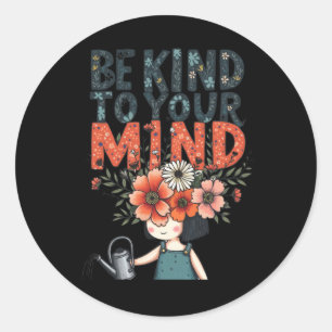 Be Kind To Your Mind – Mental Health Advocacy Stic Classic Round Sticker