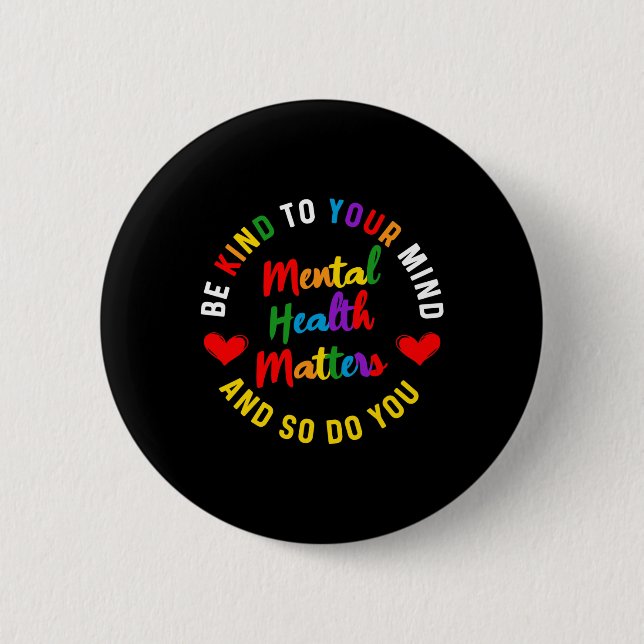 Be Kind To Your Mind Mental Health Awareness And S 6 Cm Round Badge (Front)