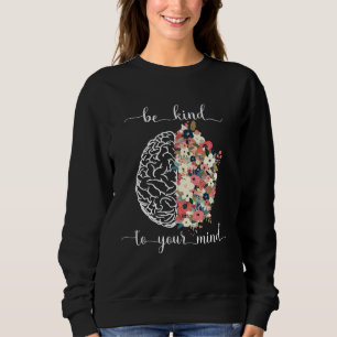 Be Kind To Your Mind Mental Health Awareness Brain Sweatshirt