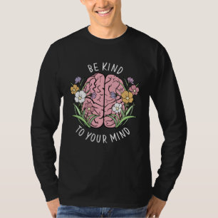 Be Kind To Your Mind Mental Health Awareness Brain T-Shirt