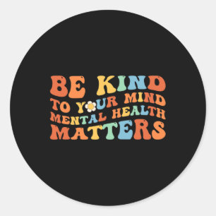 Be Kind To Your Mind Mental Health Awareness  Classic Round Sticker