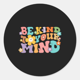 Be Kind To Your Mind Mental Health Awareness  Classic Round Sticker