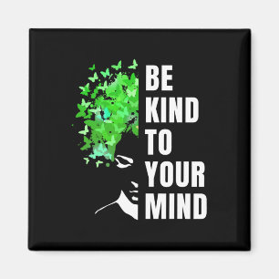 Be Kind To Your Mind  Mental Health Awareness Mont Magnet