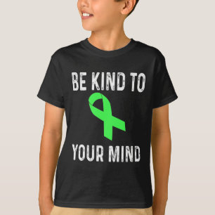 Be Kind To Your Mind Mental Health Awareness Shirt