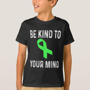 Be Kind To Your Mind Mental Health Awareness Shirt