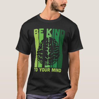 Be Kind To Your Mind Mental Health Awareness T-Shirt