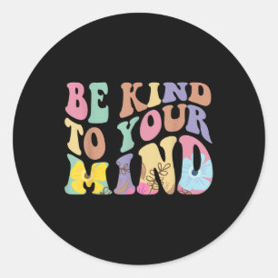 Be Kind To Your Mind Mental Health Classic Round Sticker