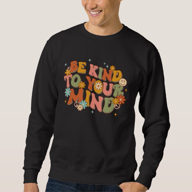 Be Kind To Your Mind Mental Health Flowers Retro G Sweatshirt (Front)
