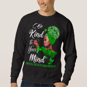 Be Kind To Your Mind Mental Health Matters Awarene Sweatshirt