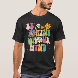 Be Kind To Your Mind Mental Health Matters Awarene T-Shirt