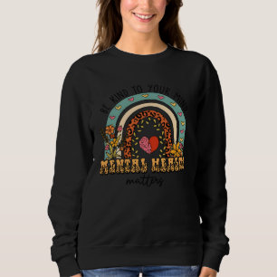 Be Kind To Your Mind Mental Health Matters Positiv Sweatshirt