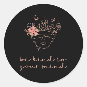 Be Kind To Your Mind Mental Health Problems Awaren Classic Round Sticker