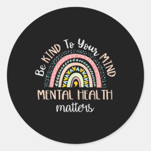 Be Kind To Your Mind Mental Health S Awareness _2  Classic Round Sticker